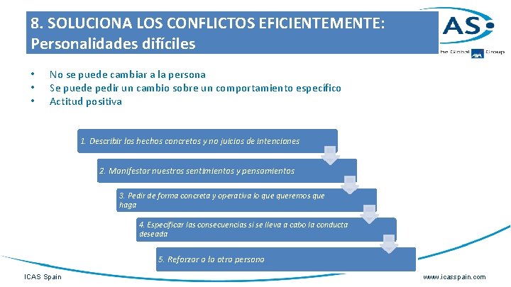 8. SOLUCIONA LOS CONFLICTOS EFICIENTEMENTE: Personalidades difíciles • • • No se puede cambiar