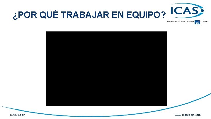 ¿POR QUÉ TRABAJAR EN EQUIPO? ICAS Spain www. icasspain. com 