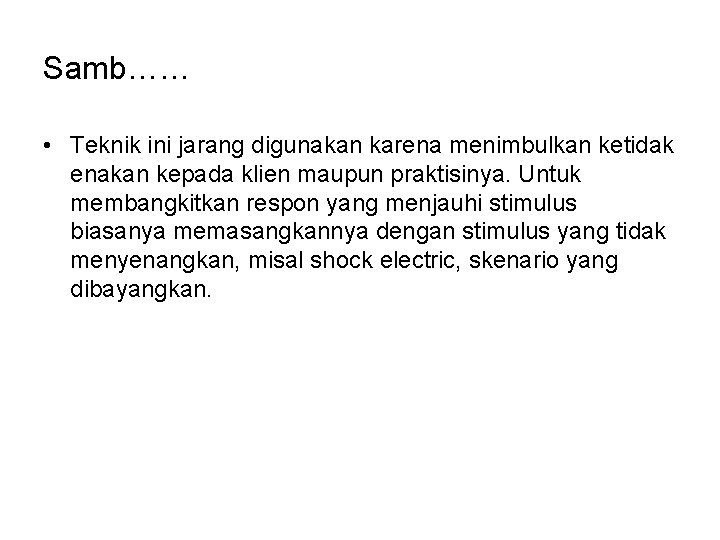 Samb…… • Teknik ini jarang digunakan karena menimbulkan ketidak enakan kepada klien maupun praktisinya.