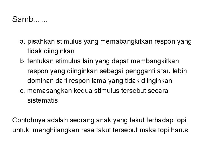 Samb…… a. pisahkan stimulus yang memabangkitkan respon yang tidak diinginkan b. tentukan stimulus lain