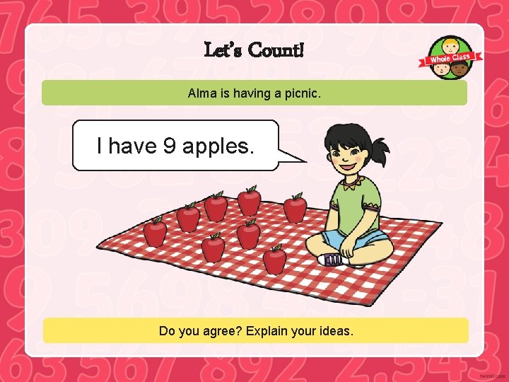 Let’s Count! Alma is having a picnic. I have 9 apples. Do you agree?