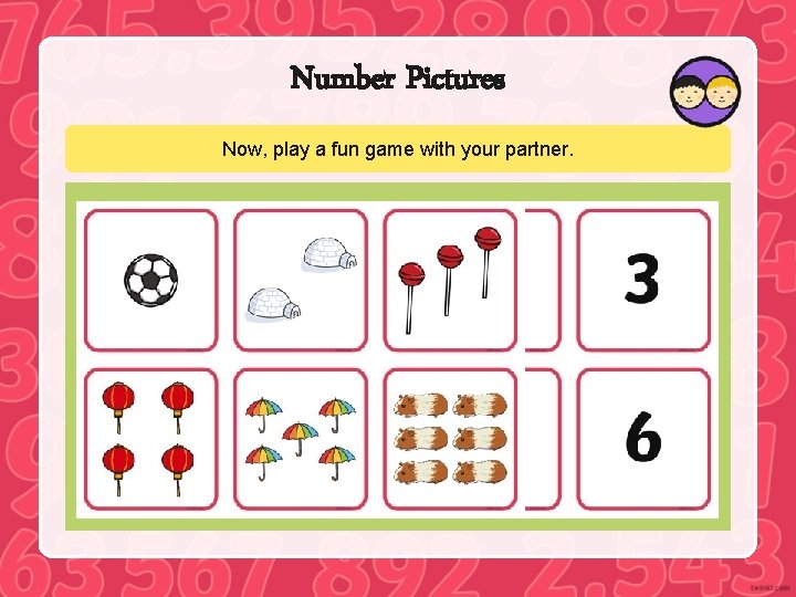 Number Pictures Now, play a fun game with your partner. 