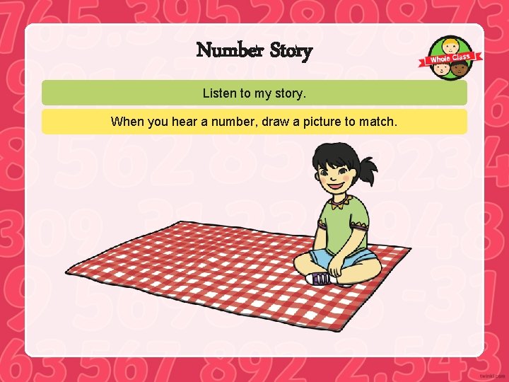 Number Story Listen to my story. When you hear a number, draw a picture