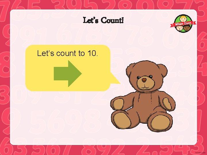 Let’s Count! Let’s count to 10. 