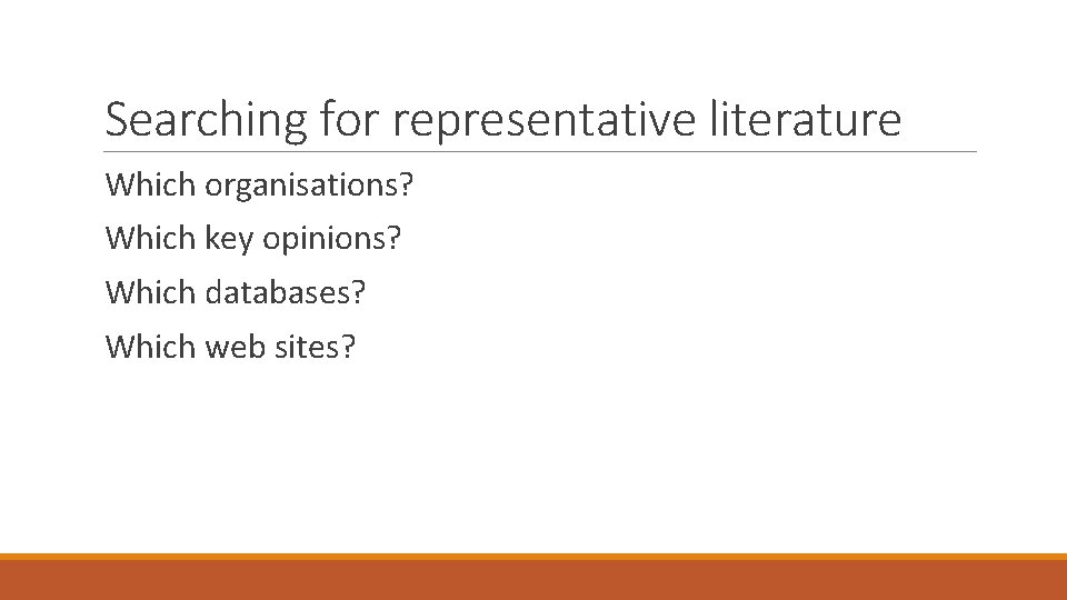Searching for representative literature Which organisations? Which key opinions? Which databases? Which web sites?