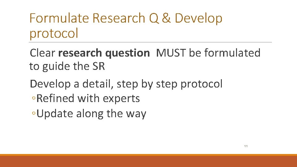 Formulate Research Q & Develop protocol Clear research question MUST be formulated to guide