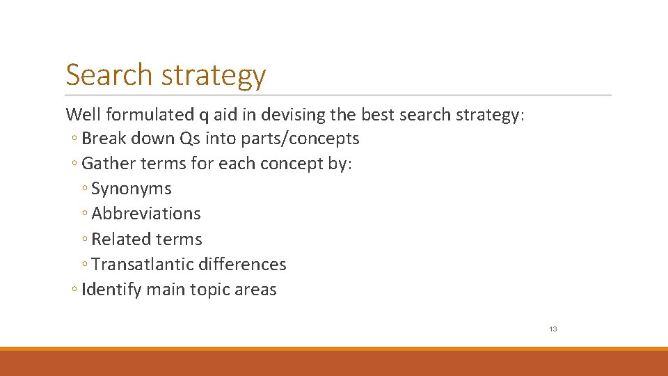 Search strategy Well formulated q aid in devising the best search strategy: ◦ Break