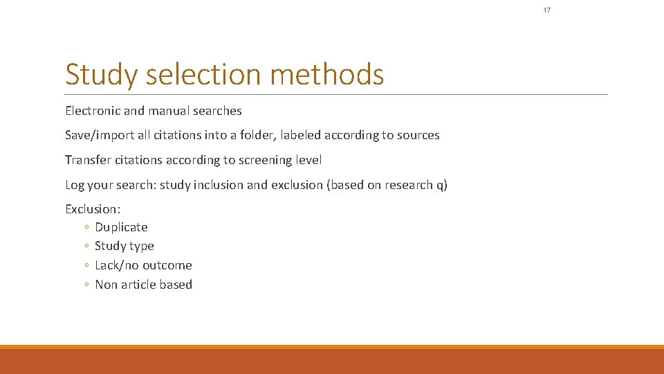 17 Study selection methods Electronic and manual searches Save/import all citations into a folder,