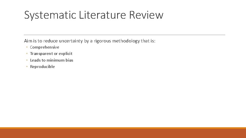 Systematic Literature Review Aim is to reduce uncertainty by a rigorous methodology that is: