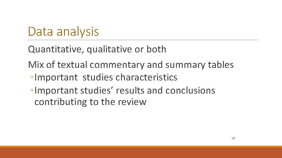Data analysis Quantitative, qualitative or both Mix of textual commentary and summary tables ◦