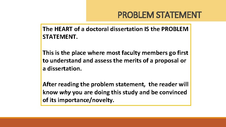 PROBLEM STATEMENT The HEART of a doctoral dissertation IS the PROBLEM STATEMENT. This is