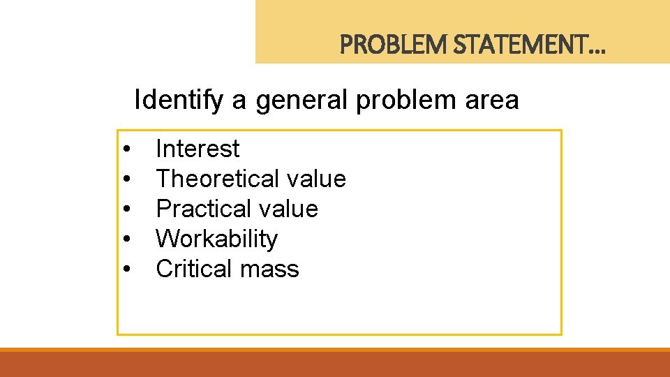 PROBLEM STATEMENT… Identify a general problem area • • • Interest Theoretical value Practical