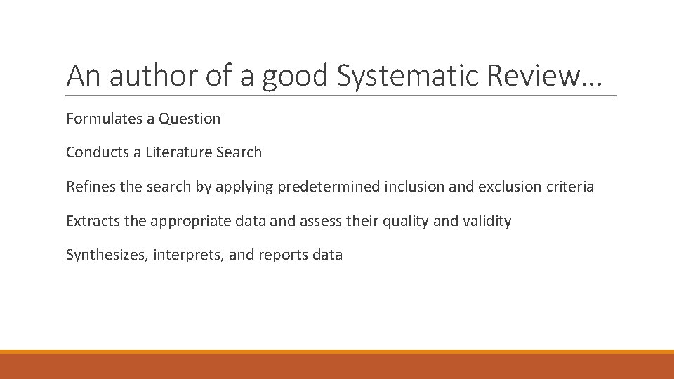 An author of a good Systematic Review… Formulates a Question Conducts a Literature Search