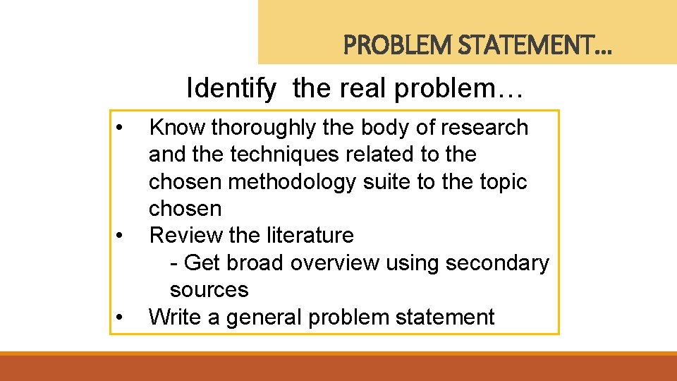 PROBLEM STATEMENT… Identify the real problem… • • • Know thoroughly the body of