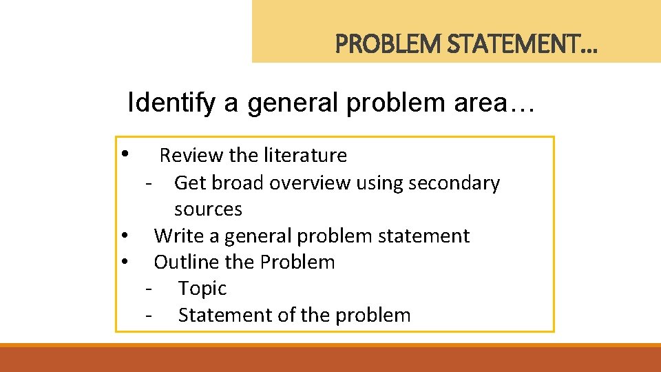 PROBLEM STATEMENT… Identify a general problem area… • Review the literature - Get broad