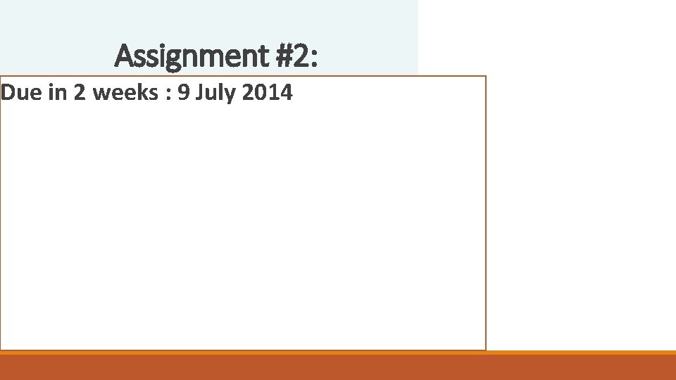 Assignment #2: Due in 2 weeks : 9 July 2014 