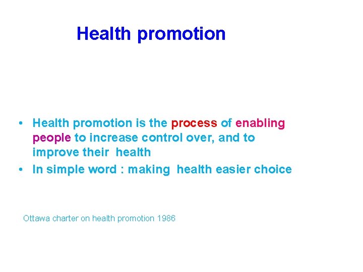 Health promotion • Health promotion is the process of enabling people to increase control