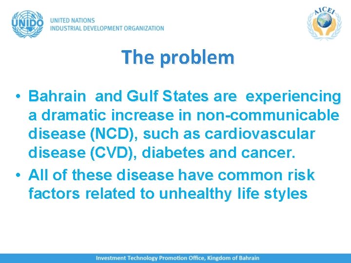 The problem • Bahrain and Gulf States are experiencing a dramatic increase in non-communicable