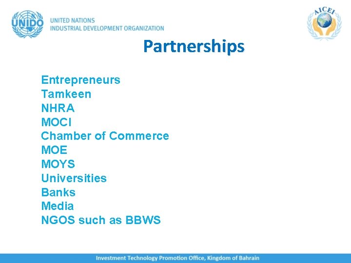 Partnerships Entrepreneurs Tamkeen NHRA MOCI Chamber of Commerce MOE MOYS Universities Banks Media NGOS