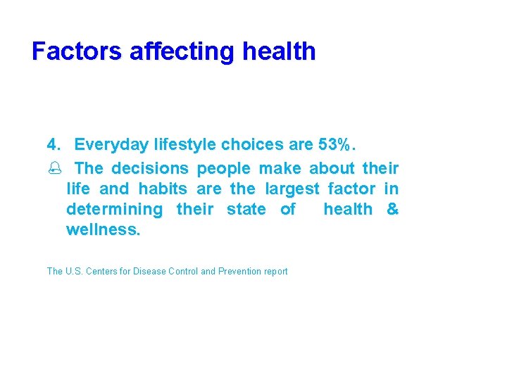 Factors affecting health 4. Everyday lifestyle choices are 53%. % The decisions people make