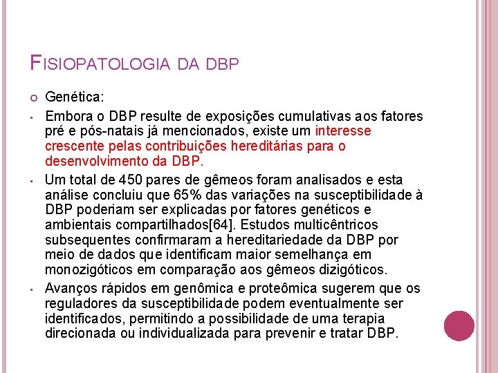 FISIOPATOLOGIA DA DBP • • • Genética: Embora o DBP resulte de exposições cumulativas