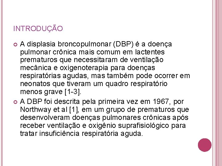 INTRODUÇÃO A displasia broncopulmonar (DBP) é a doença pulmonar crônica mais comum em lactentes