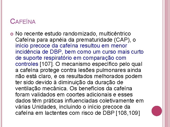 CAFEÍNA No recente estudo randomizado, multicêntrico Cafeína para apnéia da prematuridade (CAP), o início