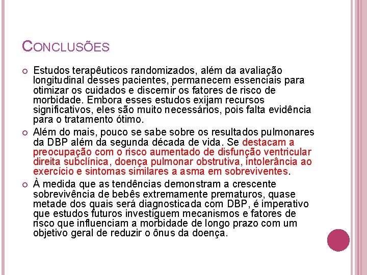 CONCLUSÕES Estudos terapêuticos randomizados, além da avaliação longitudinal desses pacientes, permanecem essenciais para otimizar