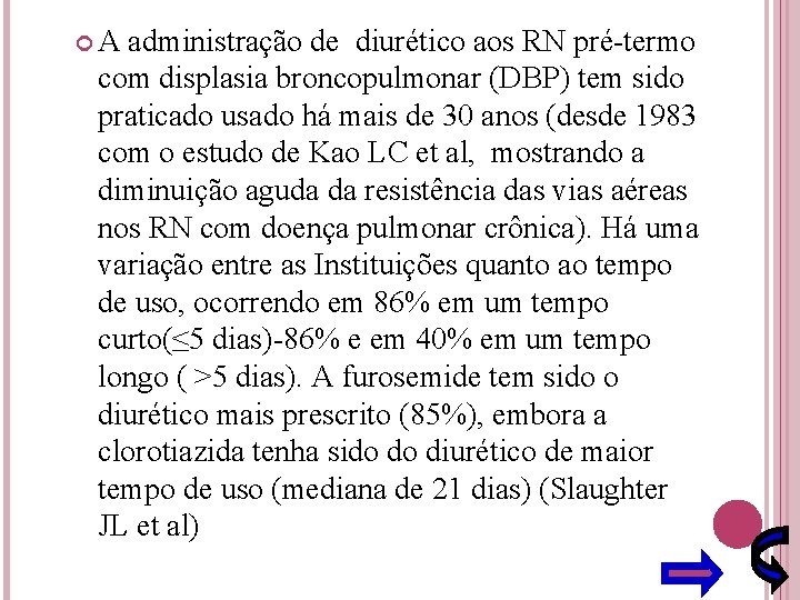  A administração de diurético aos RN pré-termo com displasia broncopulmonar (DBP) tem sido