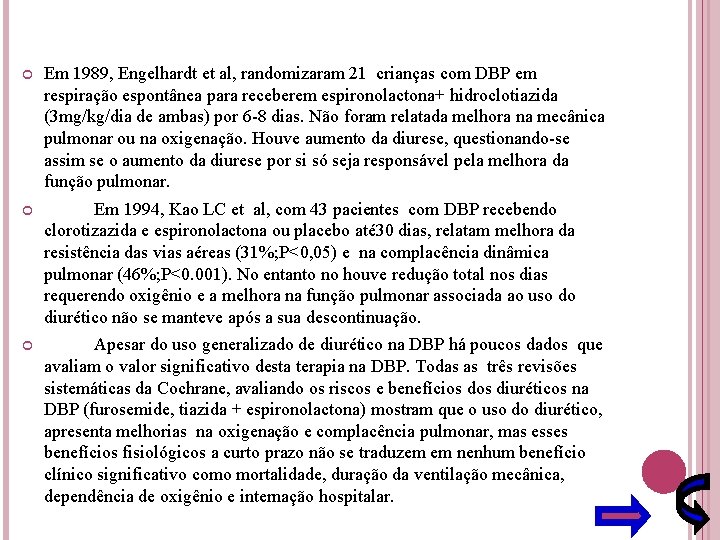  Em 1989, Engelhardt et al, randomizaram 21 crianças com DBP em respiração espontânea