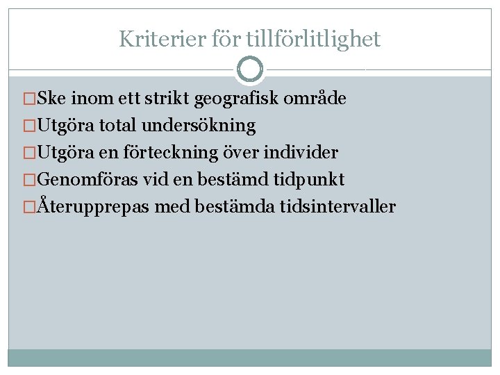 Kriterier för tillförlitlighet �Ske inom ett strikt geografisk område �Utgöra total undersökning �Utgöra en