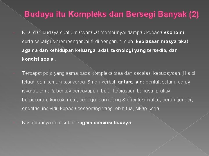 Budaya itu Kompleks dan Bersegi Banyak (2) Nilai dari budaya suatu masyarakat mempunyai dampak