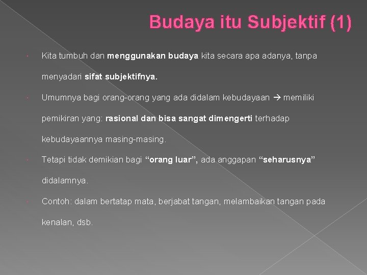 Budaya itu Subjektif (1) Kita tumbuh dan menggunakan budaya kita secara apa adanya, tanpa