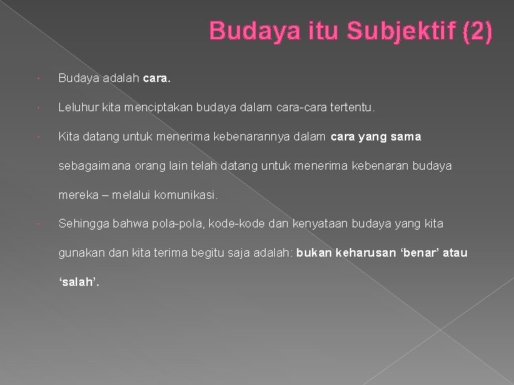 Budaya itu Subjektif (2) Budaya adalah cara. Leluhur kita menciptakan budaya dalam cara-cara tertentu.