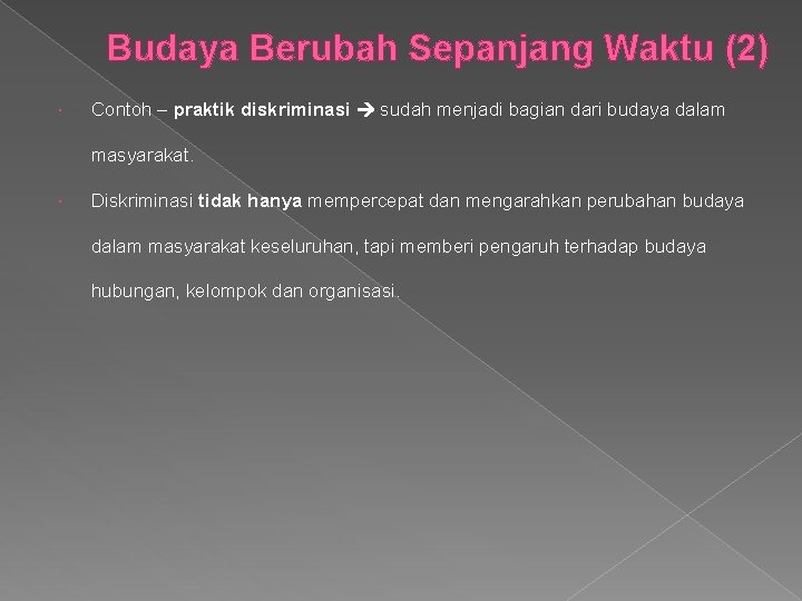 Budaya Berubah Sepanjang Waktu (2) Contoh – praktik diskriminasi sudah menjadi bagian dari budaya