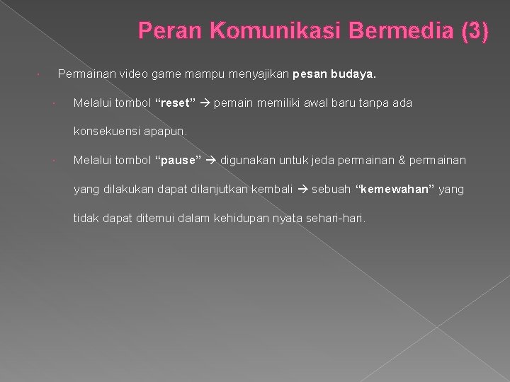 Peran Komunikasi Bermedia (3) Permainan video game mampu menyajikan pesan budaya. Melalui tombol “reset”