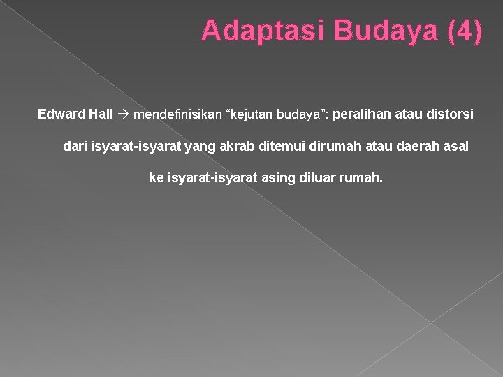 Adaptasi Budaya (4) Edward Hall mendefinisikan “kejutan budaya”: peralihan atau distorsi dari isyarat-isyarat yang