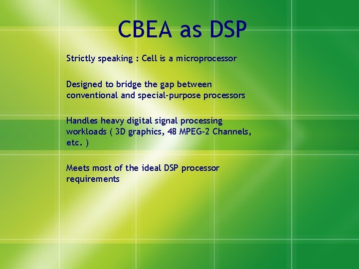 CBEA as DSP Strictly speaking : Cell is a microprocessor Designed to bridge the