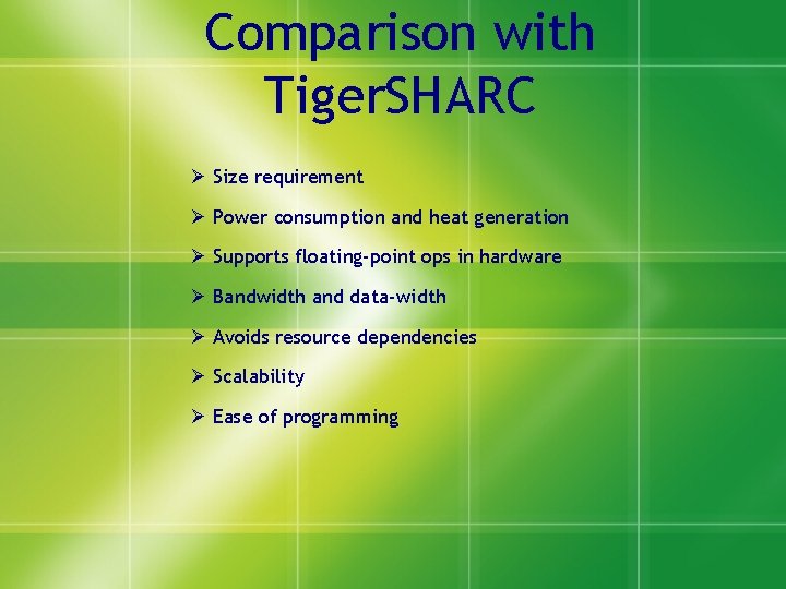 Comparison with Tiger. SHARC Ø Size requirement Ø Power consumption and heat generation Ø