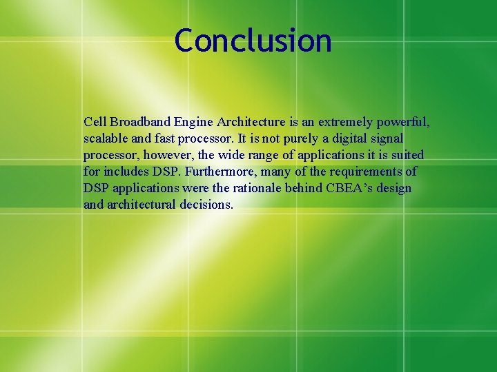 Conclusion Cell Broadband Engine Architecture is an extremely powerful, scalable and fast processor. It