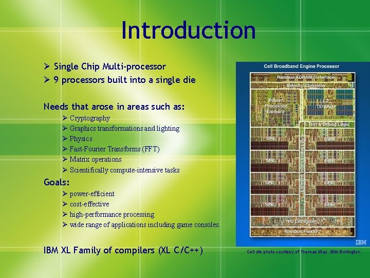 Introduction Ø Single Chip Multi-processor Ø 9 processors built into a single die Needs