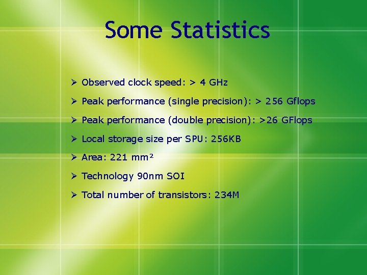 Some Statistics Ø Observed clock speed: > 4 GHz Ø Peak performance (single precision):