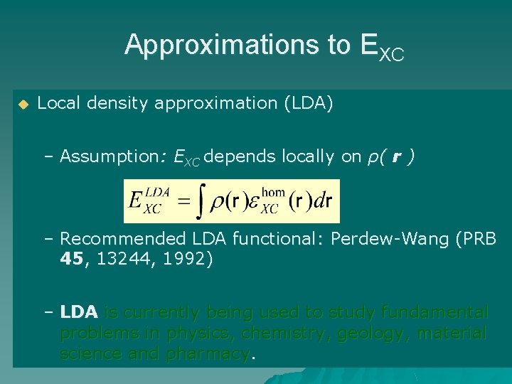 Approximations to EXC u Local density approximation (LDA) – Assumption: EXC depends locally on