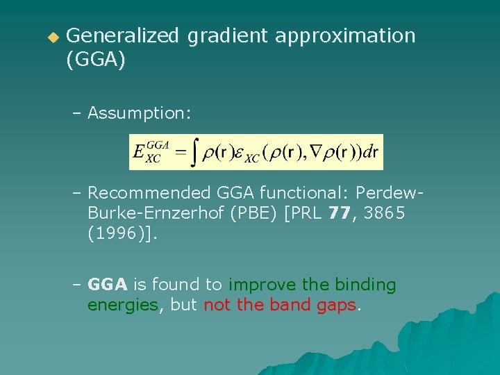 u Generalized gradient approximation (GGA) – Assumption: – Recommended GGA functional: Perdew. Burke-Ernzerhof (PBE)