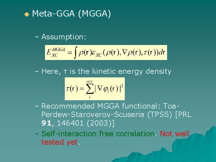 u Meta-GGA (MGGA) – Assumption: – Here, τ is the kinetic energy density –