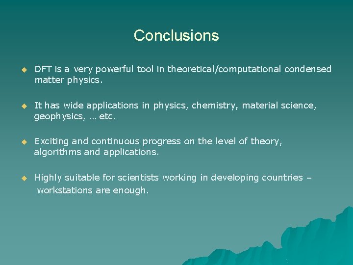 Conclusions u DFT is a very powerful tool in theoretical/computational condensed matter physics. u