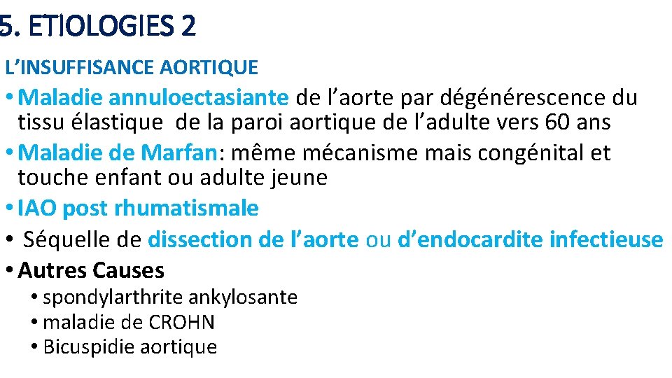 5. ETIOLOGIES 2 L’INSUFFISANCE AORTIQUE • Maladie annuloectasiante de l’aorte par dégénérescence du tissu