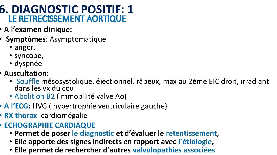 6. DIAGNOSTIC POSITIF: 1 LE RETRECISSEMENT AORTIQUE • A l’examen clinique: • Symptômes: Asymptomatique