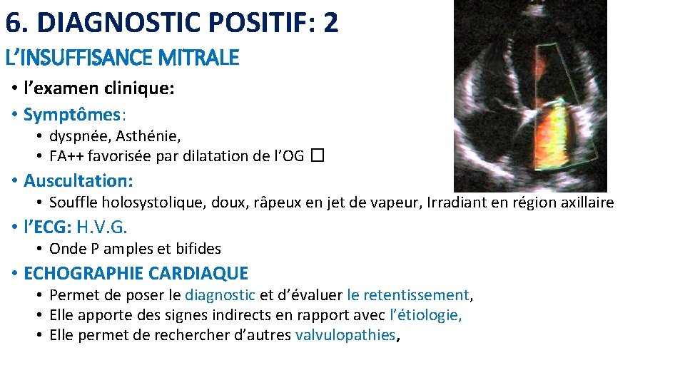 6. DIAGNOSTIC POSITIF: 2 L’INSUFFISANCE MITRALE • l’examen clinique: • Symptômes: • dyspnée, Asthénie,