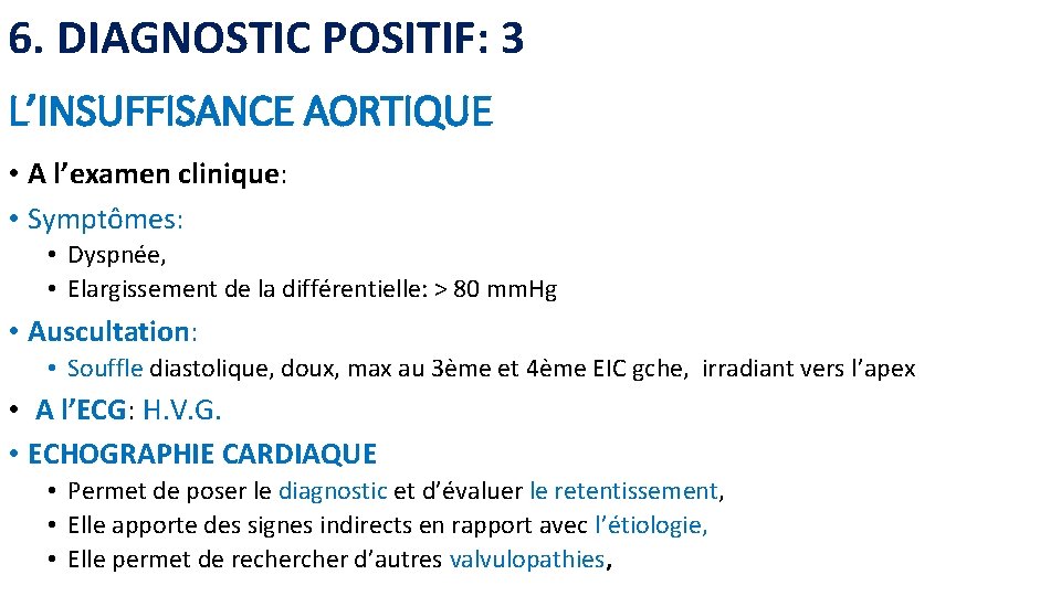 6. DIAGNOSTIC POSITIF: 3 L’INSUFFISANCE AORTIQUE • A l’examen clinique: • Symptômes: • Dyspnée,